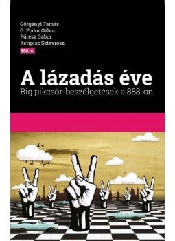 Görgényi Tamás, G. Fodor Gábor, Fűrész Gábor, Ketipisz Sztavrosz - A lázadás éve - Big pikcsör-beszélgetések a 888-on, null 2018 antikvár könyv