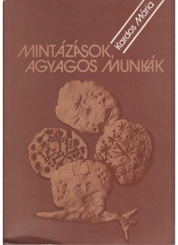 Kardos Mária - Mintázások, agyagos munkák Kardos Mária - Mintázások, agyagos munkák, Kecskemét 1987 antikvár könyv