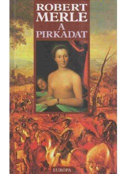 Robert Merle - A pirkadat Robert Merle - A pirkadat, Budapest 2005 antikvár könyv