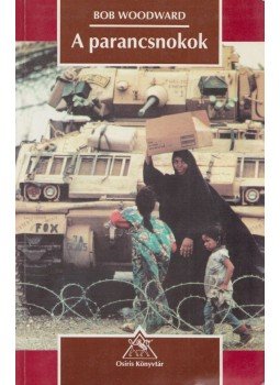 Bob Woodward - A parancsnokok Bob Woodward - A parancsnokok, Budapest 1996 antikvár könyv