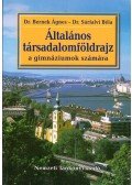 Dr. Sárfalvi Béla,Dr. Bernek Ágnes - Általános társadalomföldrajz a gimnáziumok számára