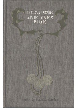 Herczeg Ferenc - A Gyurkovics-fiúk Herczeg Ferenc - A Gyurkovics-fiúk, Budapest 1905 antikvár könyv