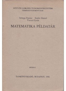 Schipp Ferenc, Szabó Dániel, Turczi Gyula - Matematika példatár Schipp Ferenc, Szabó Dániel, Turczi Gyula - Matematika példatár, Budapest 1981 antikvár könyv
