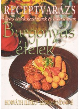 Szabó Sándorné, Horváth Ildikó - Burgonyás ételek Szabó Sándorné, Horváth Ildikó - Burgonyás ételek, 2006 antikvár könyv