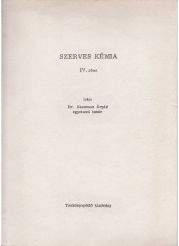Dr. Kulcsár Árpád - Szerves kémia IV. rész, Budapest 0 antikvár könyv
