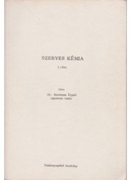 Dr. Kulcsár Árpád - Szerves kémia I. rész, Budapest 1976 antikvár könyv