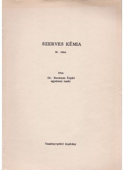 Dr. Kucsman Árpád - Szerves kémia III. rész, Budapest 1976 antikvár könyv