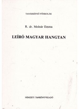 R. dr. Molnár Emma - Leíró magyar hangtan R. dr. Molnár Emma - Leíró magyar hangtan, Budapest 2001 antikvár könyv