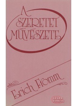 Erich Fromm - A szeretet művészete Erich Fromm - A szeretet művészete, Budapest 0 antikvár könyv