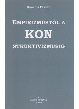 Odorics Ferenc - Empirizmustól a KONstruktivizmusig, Szeged 1996 antikvár könyv