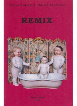 Hódosy Annamária, Kiss Attila Atilla - Remix Hódosy Annamária, Kiss Attila Atilla - Remix, Szeged 1996 antikvár könyv