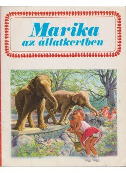 Gilbert Delahaye, Marcel Marlier - Marika az állatkertben Gilbert Delahaye, Marcel Marlier - Marika az állatkertben, 1978 antikvár könyv