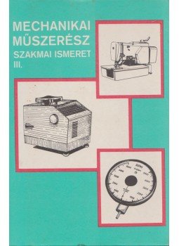 Király Ottó - Mechanikai műszerész szakmai ismeret III., Budapest 1982 antikvár könyv