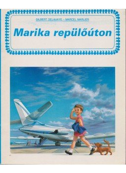 Gilbert Delahaye, Marcel Marlier - Marika a repülőúton Gilbert Delahaye, Marcel Marlier - Marika a repülőúton, 1985 antikvár könyv