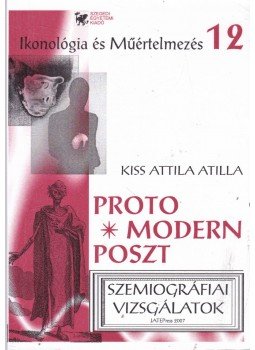 Kiss Attila Atilla - Protomodern-posztmodern Kiss Attila Atilla - Protomodern-posztmodern, Szeged 2007 antikvár könyv