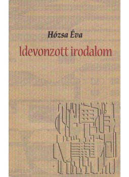 Hózsa Éva - Idevonzott irodalom Hózsa Éva - Idevonzott irodalom, Szabadka 2004 antikvár könyv