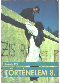 Fekete Pál - Történelem 8. Fekete Pál - Történelem 8., Budapest 1991 antikvár könyv