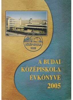 Lizsicsár Mihály, Dr. Sárváry Mariann, Holbok Gabriella - A Budai Középiskola évkönyve 2004-2005. tanév Lizsicsár Mihály, Dr. Sárváry Mariann, Holbok Gabriella - A Budai Középiskola évkönyve 2004-2005. tanév, Budapest 2005 antikvár könyv
