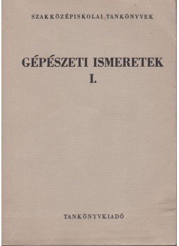 Fábián Tibor, Zsarnai Szilárd - Gépészeti ismeretek I., Budapest 1977 antikvár könyv