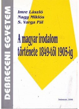 Imre László, Nagy Miklós, S. Varga Pál - A magyar irodalom története 1849-től 1905-ig Imre László, Nagy Miklós, S. Varga Pál - A magyar irodalom története 1849-től 1905-ig, Budapest 2006 antikvár könyv