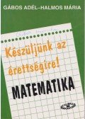 Gábos Adél,Halmos Mária - Készüljünk az érettségire! Matematika