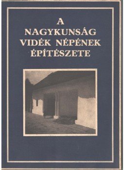 Miskolczy László, Vargha László - A Nagykunság vidék népének építészete, Budapest 1943 antikvár könyv
