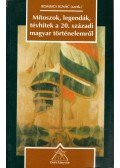 Romsics Ignác - Mítoszok, legendák, tévhitek a 20. századi magyar történelemről
