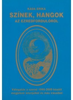 KADA ERIKA - Színek, hangok az ezredfordulóról, Kecskemét 2009 antikvár könyv