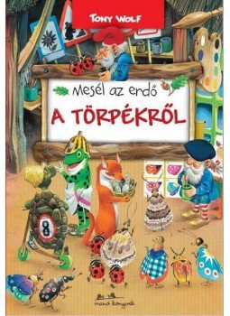 Tony Wolf - Mesél az erdő - A törpékről Tony Wolf - Mesél az erdő - A törpékről, Budapest 2018 antikvár könyv
