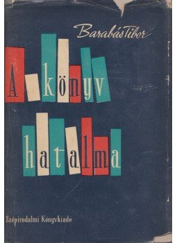 Barabás Tibor - A könyv hatalma Barabás Tibor - A könyv hatalma, Budapest 1961 antikvár könyv