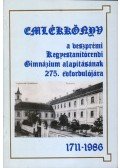 Borián Tibor (szerk.) - Emlékkönyv a veszprémi Kegyestanítórendi Gimnázium alapításának 275. évfordulójára 1711-1986