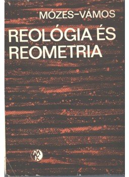 Dr. Mózes Gyula, Dr. Vámos Endre - Reológia és reometria Dr. Mózes Gyula, Dr. Vámos Endre - Reológia és reometria, Budapest 1968 antikvár könyv