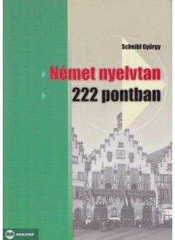 Scheibl György - Német nyelvtan 222 pontban Scheibl György - Német nyelvtan 222 pontban, Szeged 2012 antikvár könyv