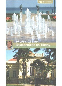 Pálffy István - Balatonfüred és Tihany Pálffy István - Balatonfüred és Tihany, 2011 antikvár könyv