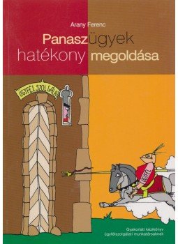 Arany Ferenc - Panaszügyek hatékony megoldása Arany Ferenc - Panaszügyek hatékony megoldása, Budapest 2000 antikvár könyv