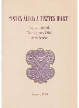 Szende Katalin, Kücsán József - "Isten áldja a tisztes ipart" Szende Katalin, Kücsán József - "Isten áldja a tisztes ipart", Sopron 1998 antikvár könyv