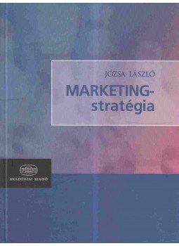 Józsa László - Marketingstratégia - Marketing Strategy Józsa László - Marketingstratégia - Marketing Strategy, Budapest 2005 antikvár könyv