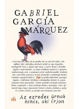 Gabriel García Márquez - Az ezredes úrnak nincs, aki írjon Gabriel García Márquez - Az ezredes úrnak nincs, aki írjon, Budapest 2018 antikvár könyv