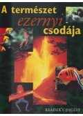 Csaba Emese (főszerk) - A természet ezernyi csodája