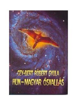 Cey-Bert Róbert Gyula - Hun-magyar ősvallás Cey-Bert Róbert Gyula - Hun-magyar ősvallás, null 2018 antikvár könyv