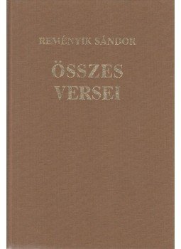 Reményik Sándor - Reményik Sándor összes versei Reményik Sándor - Reményik Sándor összes versei, Budapest 1999 antikvár könyv