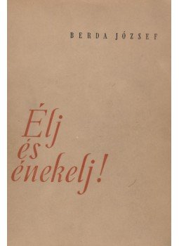 Berda József - Élj és énekelj! (dedikált) Berda József - Élj és énekelj! (dedikált), Budapest 1954 antikvár könyv