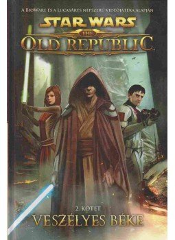 Rob Chestney, Sanchez, Alex - Star Wars: The Old Republic - Veszélyes béke Rob Chestney, Sanchez, Alex - Star Wars: The Old Republic - Veszélyes béke, 2013 antikvár könyv