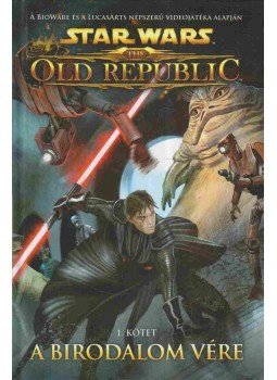 Alexander Freed, Ross, Dave - Star Wars: The Old Republic - A Birodalom vére Alexander Freed, Ross, Dave - Star Wars: The Old Republic - A Birodalom vére, 2012 antikvár könyv