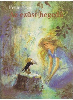 Fésüs Éva - Az ezüsthegedű Fésüs Éva - Az ezüsthegedű, Budapest 1991 antikvár könyv