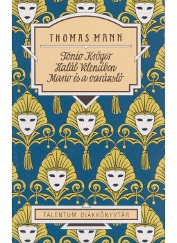 Thomas Mann - Tonio Kröger / Halál Velencében / Mario és a varázsló Thomas Mann - Tonio Kröger / Halál Velencében / Mario és a varázsló, 2013 antikvár könyv