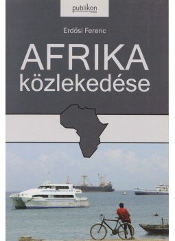 Erdősi Ferenc - Afrika közlekedése Erdősi Ferenc - Afrika közlekedése, Pécs 2011 antikvár könyv