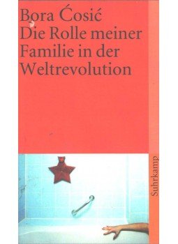 Cosic, Bora - Die Rolle meiner Familie in der Weltrevolution,  2011 antikvár könyv