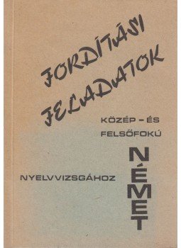 Vincze Emőke - Fordítási feladatgyűjtemény közép- és felsőfokú nyelvvizsgához - Német, Budapest 1990 antikvár könyv