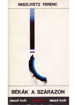 Miszlivetz Ferenc - Békák a szárazon Miszlivetz Ferenc - Békák a szárazon, Budapest 1989 antikvár könyv